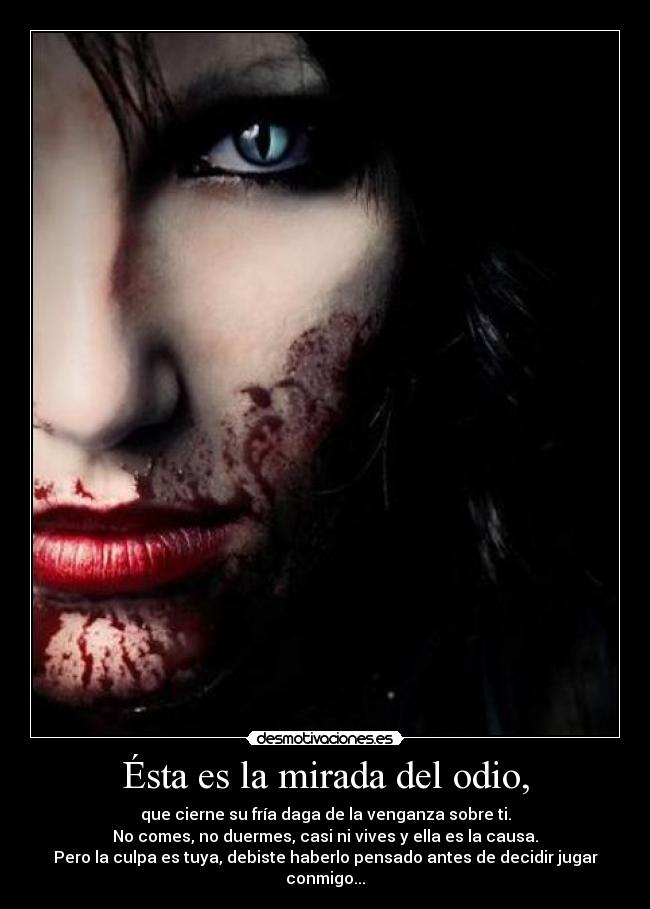 Ésta es la mirada del odio, -
