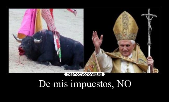 De mis impuestos, NO -