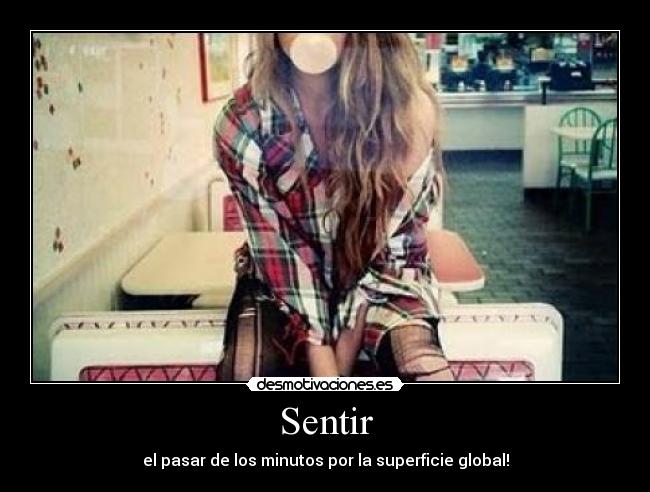 Sentir - el pasar de los minutos por la superficie global!