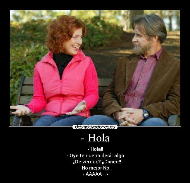 - Hola -