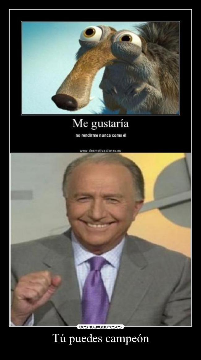Tú puedes campeón -