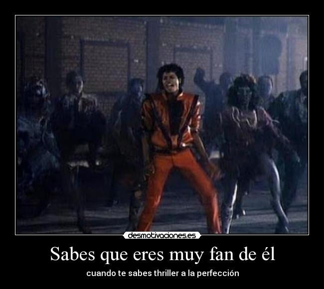 Sabes que eres muy fan de él - cuando te sabes thriller a la perfección