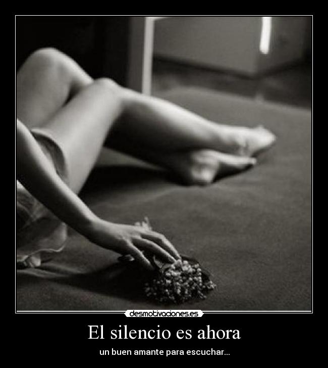 El silencio es ahora - un buen amante para escuchar...