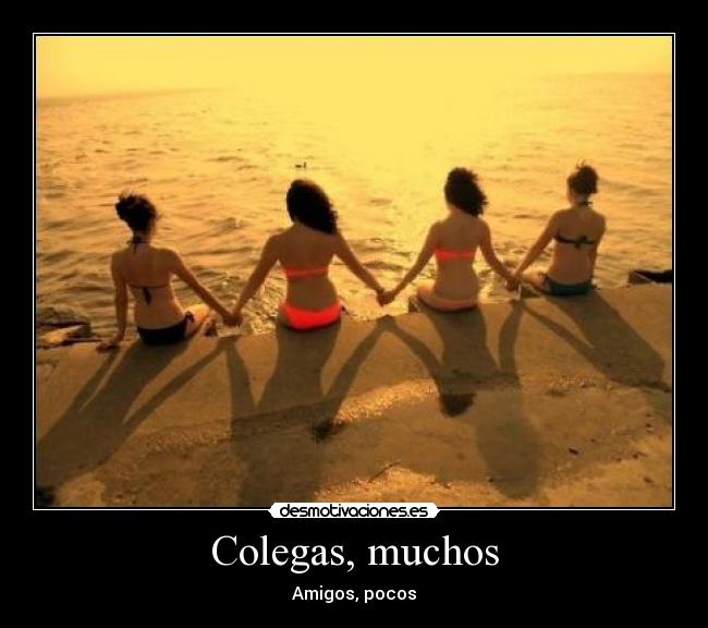 Colegas, muchos - Amigos, pocos