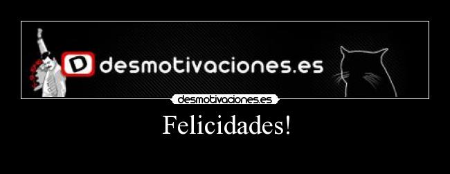 carteles felicidades desmotivaciones