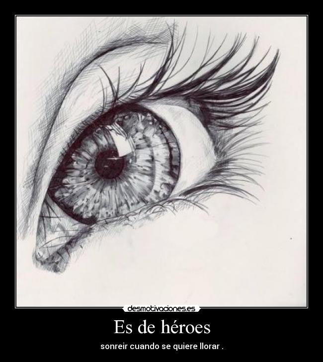 Es de héroes - sonreir cuando se quiere llorar .