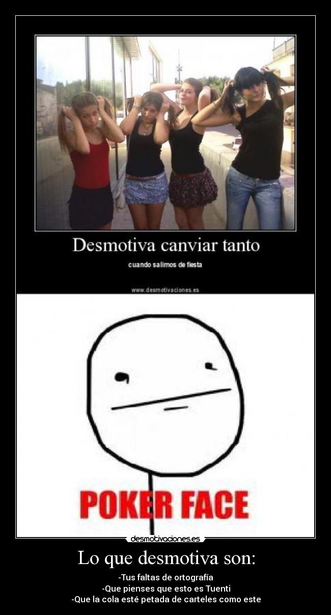 Lo que desmotiva son: - -Tus faltas de ortografía
-Que pienses que esto es Tuenti
-Que la cola esté petada de carteles como este