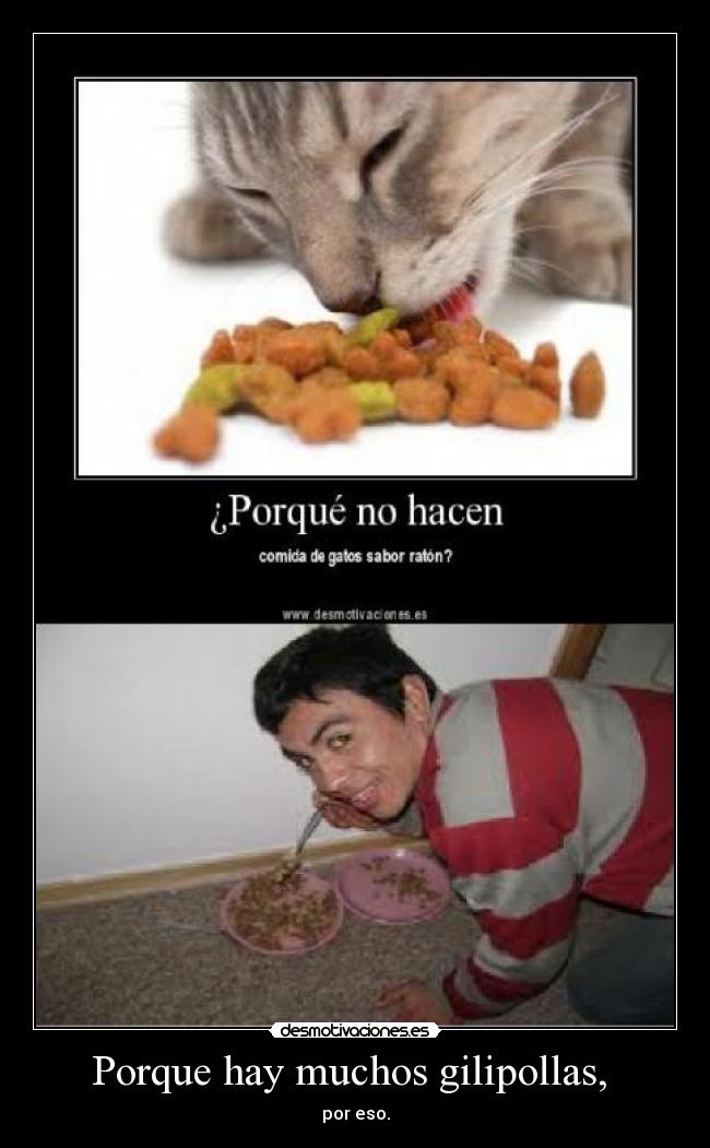 Porque hay muchos gilipollas, -