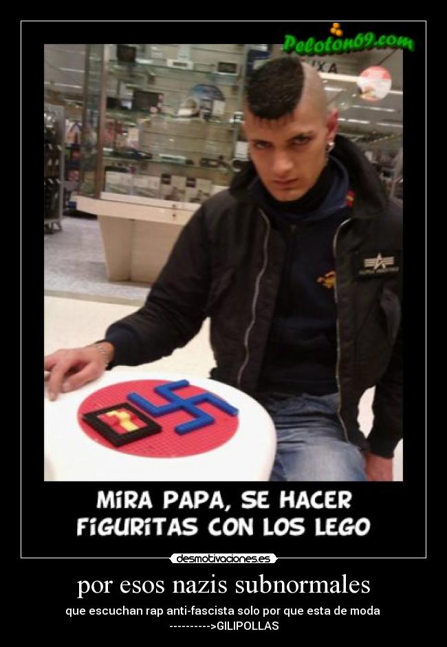 por esos nazis subnormales -