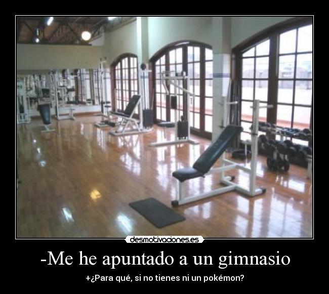 -Me he apuntado a un gimnasio -