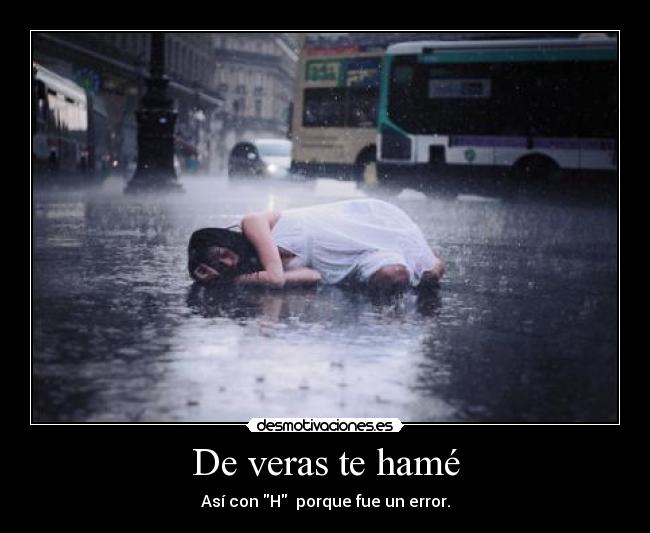 De veras te hamé -
