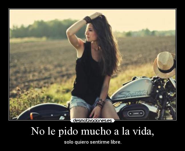 No le pido mucho a la vida, -