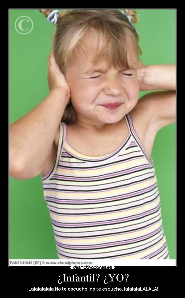 ¿Infantil? ¿YO? - 
