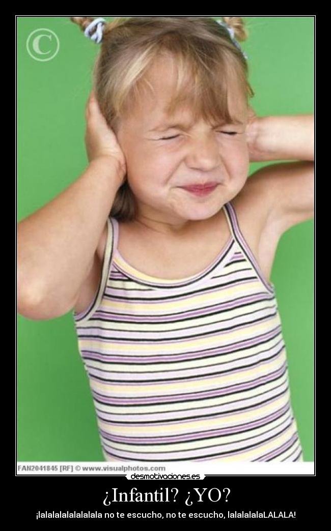 ¿Infantil? ¿YO? - 