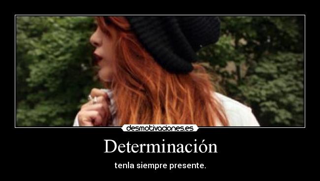Determinación - tenla siempre presente.