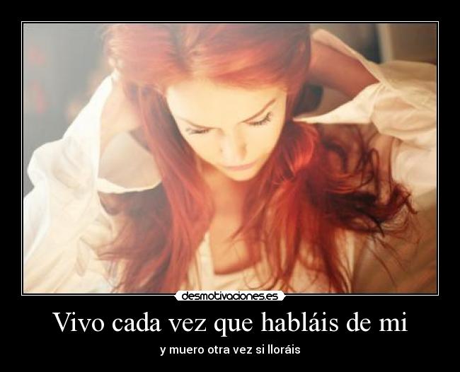 Vivo cada vez que habláis de mi -