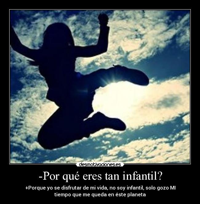 -Por qué eres tan infantil? - 