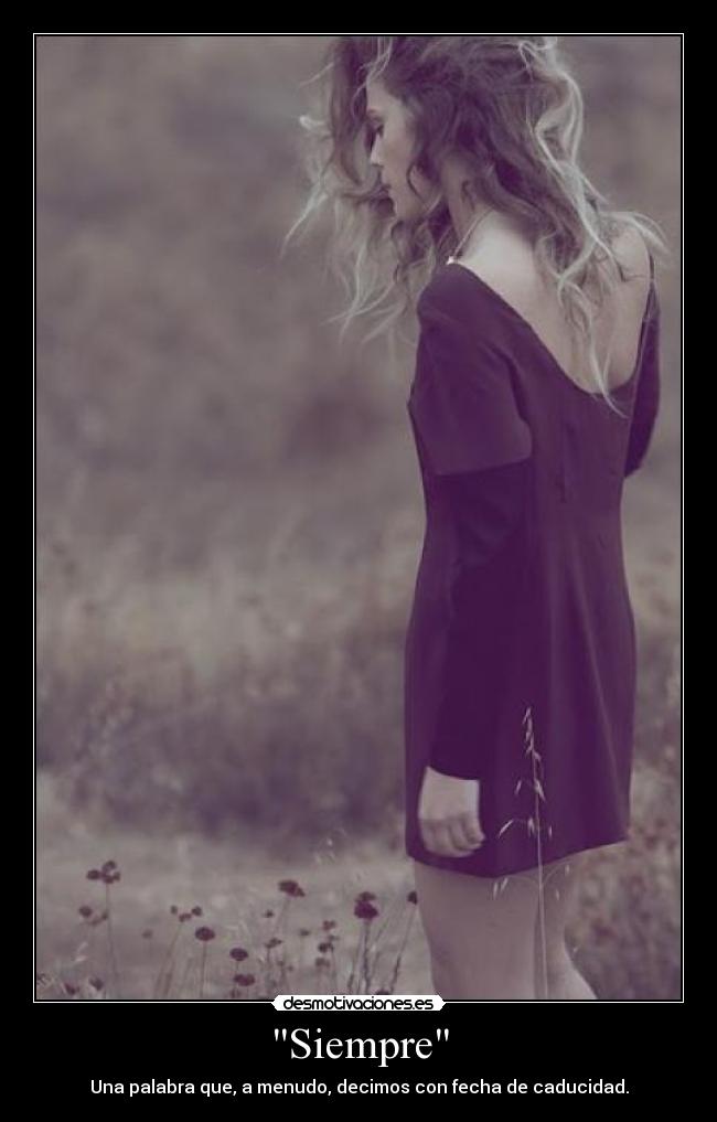 Siempre - Una palabra que, a menudo, decimos con fecha de caducidad.