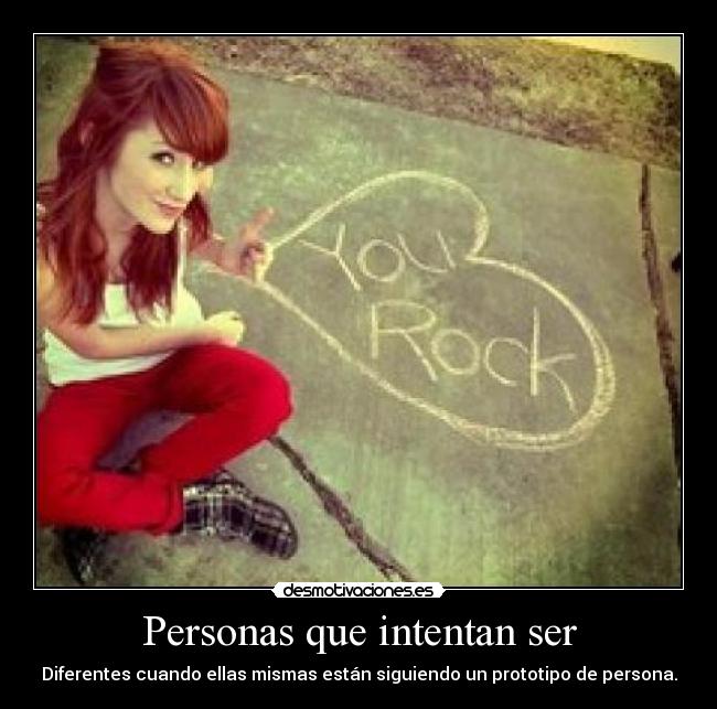 Personas que intentan ser - Diferentes cuando ellas mismas están siguiendo un prototipo de persona.
