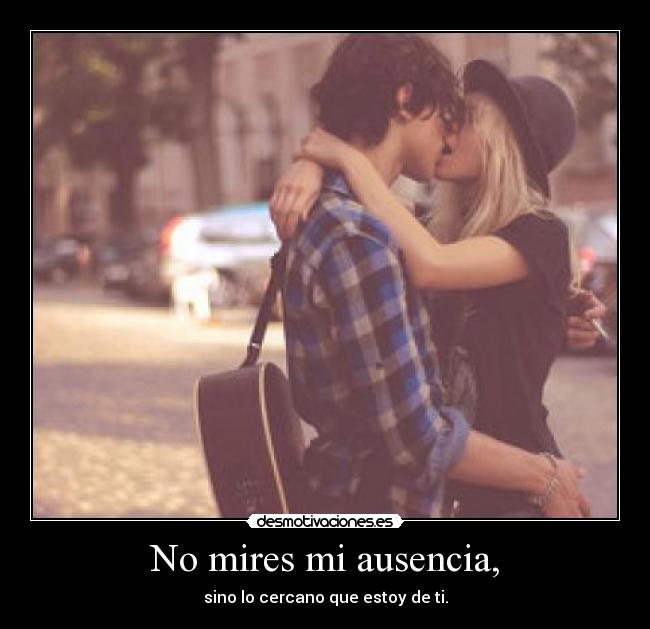 No mires mi ausencia, - 