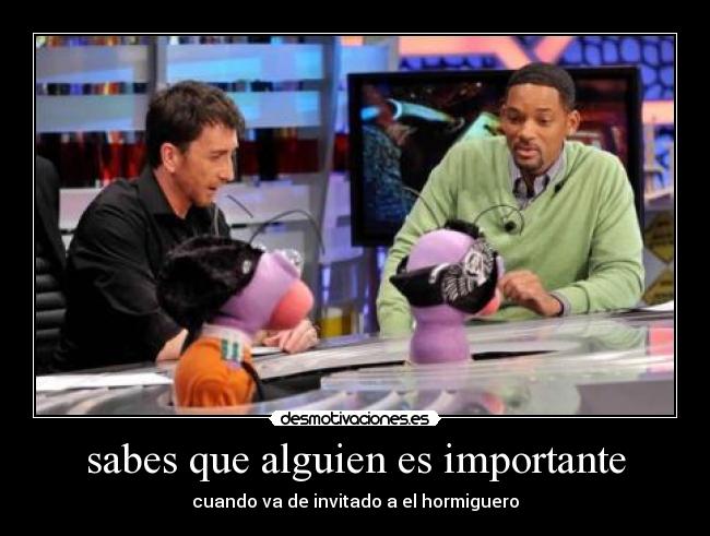 sabes que alguien es importante - cuando va de invitado a el hormiguero