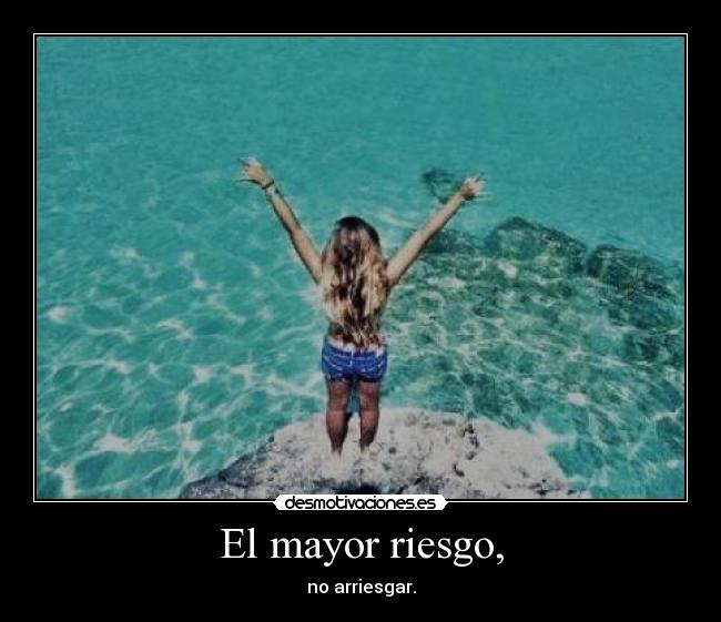 El mayor riesgo, -
