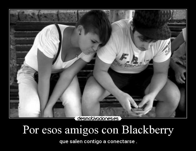 Por esos amigos con Blackberry -
