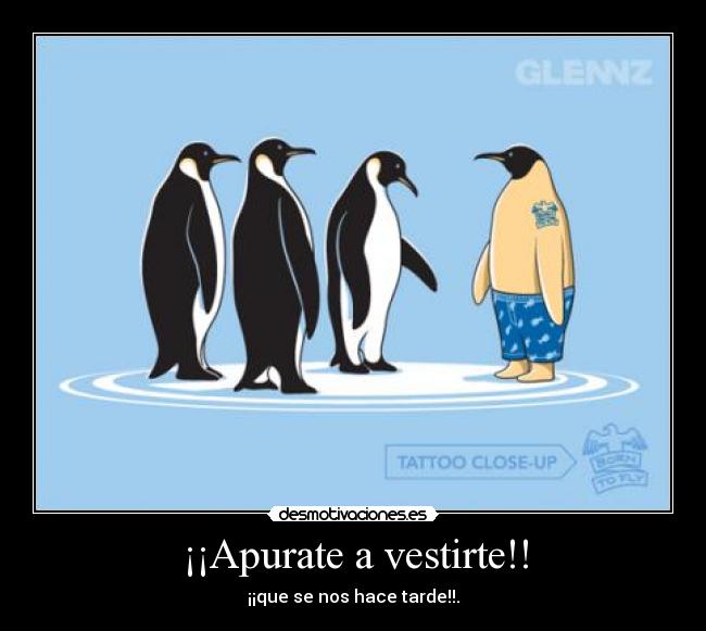 ¡¡Apurate a vestirte!! - ¡¡que se nos hace tarde!!.