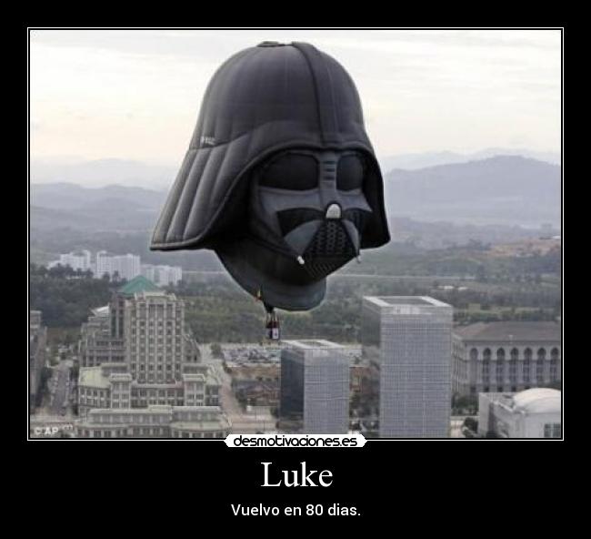 Luke - Vuelvo en 80 dias.