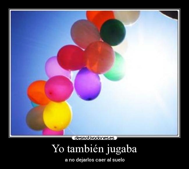 Yo también jugaba - a no dejarlos caer al suelo