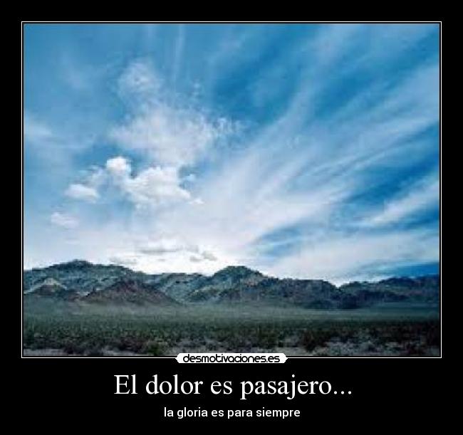 El dolor es pasajero... -
