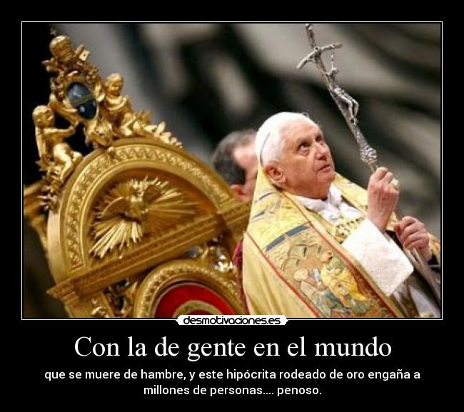 Con la de gente en el mundo -