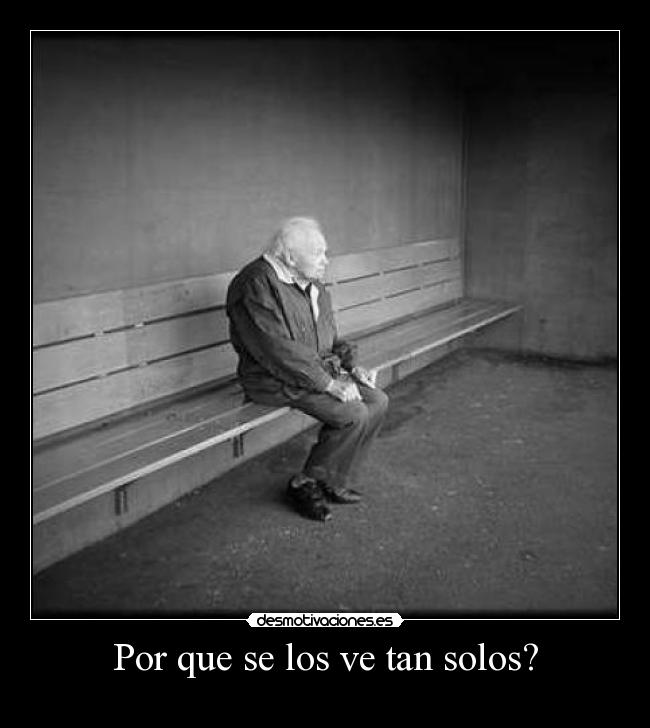 Por que se los ve tan solos? -