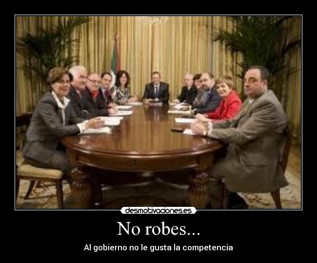 No robes... - Al gobierno no le gusta la competencia