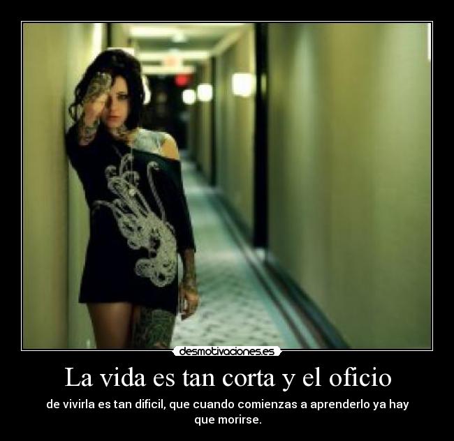 La vida es tan corta y el oficio -