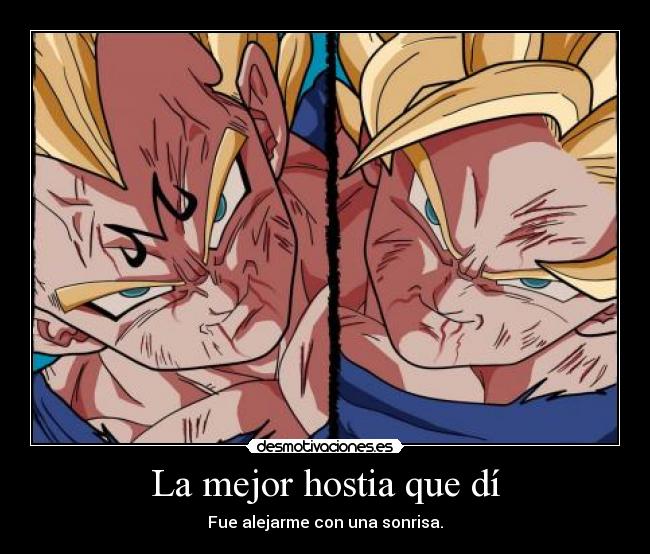 La mejor hostia que dí - Fue alejarme con una sonrisa.