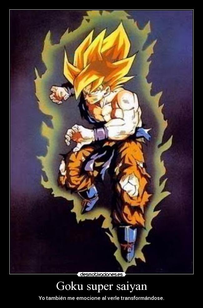 Goku super saiyan - Yo también me emocione al verle transformándose.