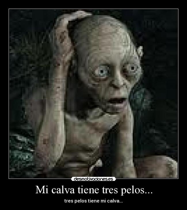 Mi calva tiene tres pelos... -