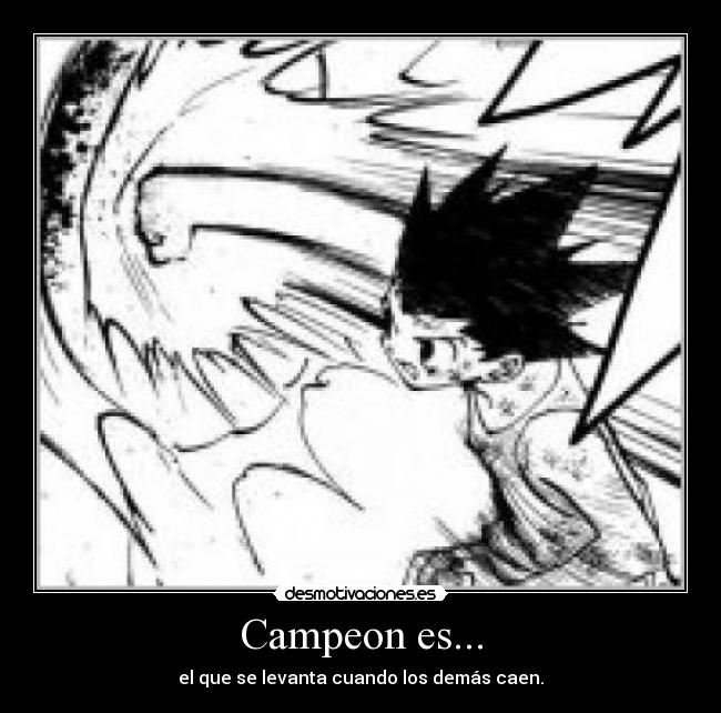 Campeon es... - el que se levanta cuando los demás caen.