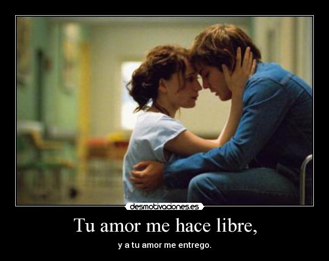 Tu amor me hace libre, -