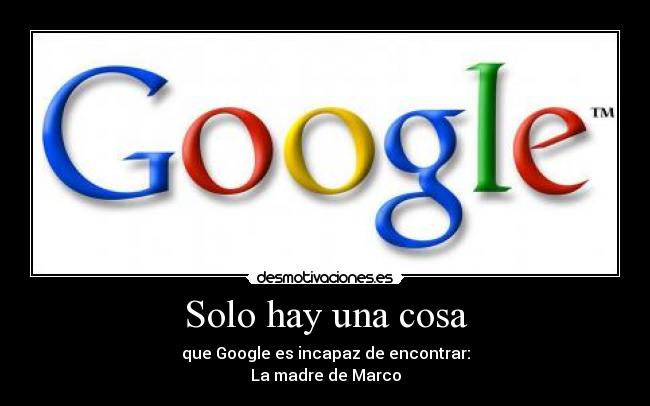 Solo hay una cosa - que Google es incapaz de encontrar:
La madre de Marco