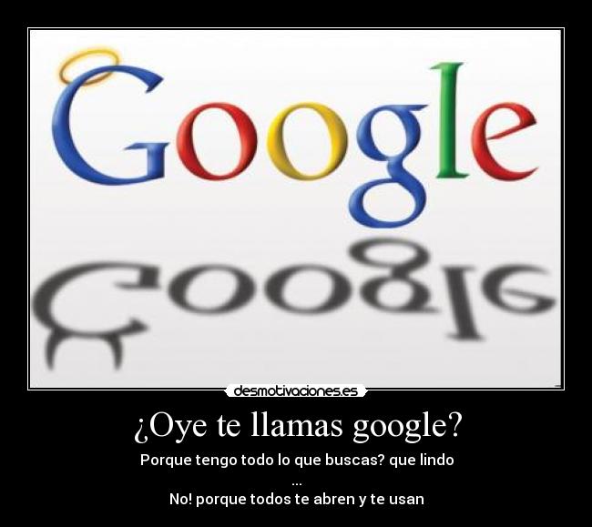 ¿Oye te llamas google? - 