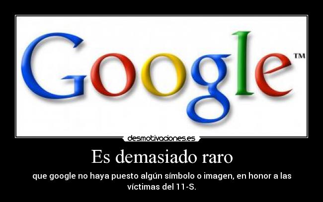 Es demasiado raro - que google no haya puesto algún símbolo o imagen, en honor a las víctimas del 11-S.