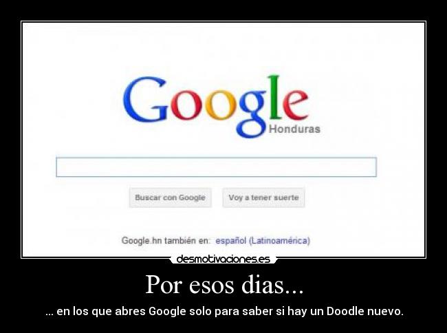 Por esos dias... - ... en los que abres Google solo para saber si hay un Doodle nuevo.