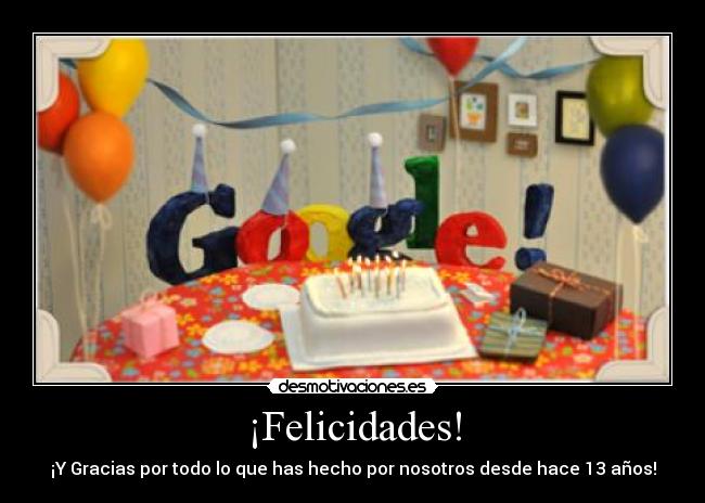 ¡Felicidades! - ¡Y Gracias por todo lo que has hecho por nosotros desde hace 13 años!