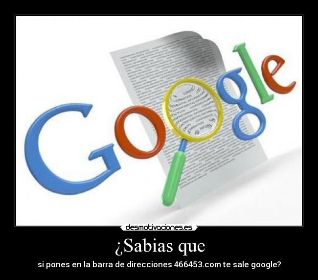 ¿Sabias que - si pones en la barra de direcciones 466453.com te sale google?