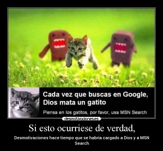 Si esto ocurriese de verdad, - Desmotivaciones hace tiempo que se habria cargado a Dios y a MSN Search