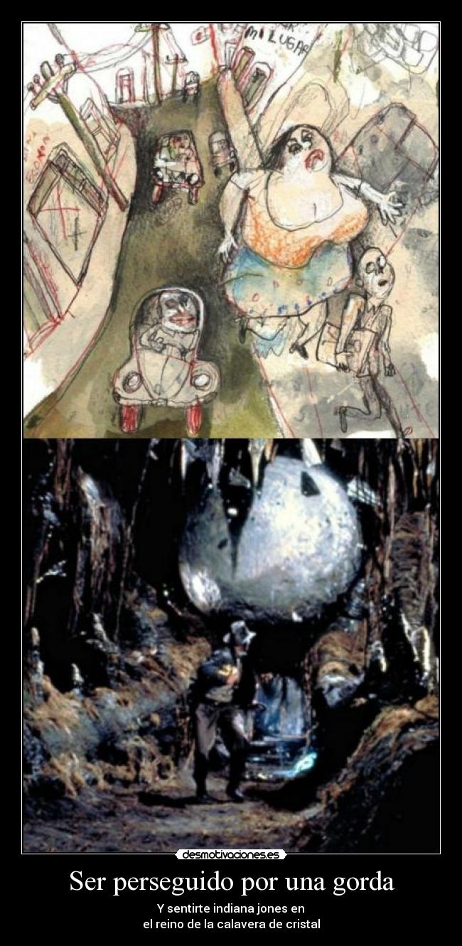 Ser perseguido por una gorda -