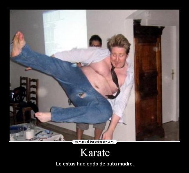 Karate - Lo estas haciendo de puta madre.