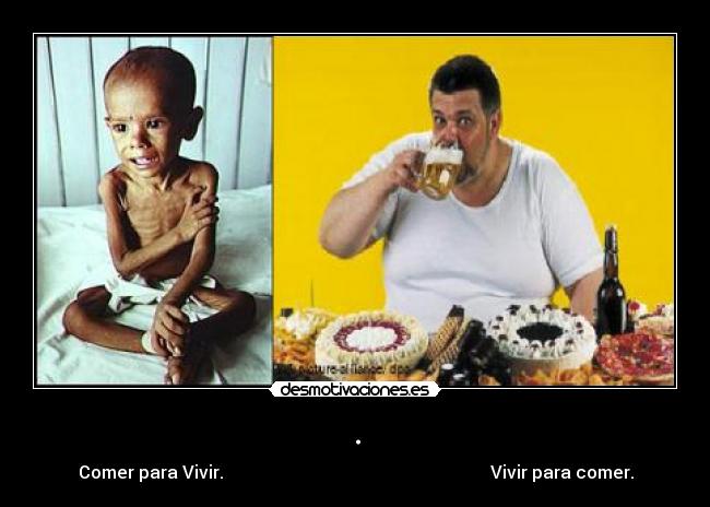 . - Comer para Vivir. Vivir para comer.